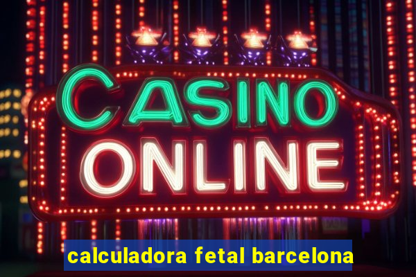 calculadora fetal barcelona